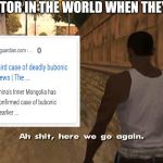 Here we go again GTA San Andreas | ALL THE DOCTOR IN THE WORLD WHEN THEY SAW THIS: | image tagged in here we go again gta san andreas | made w/ Imgflip meme maker