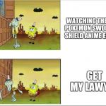 Squidward watching | WATCHING THE FIRST POKEMON SWORD AND SHIELD ANIME EPISODE; GET MY LAWYER | image tagged in squidward thing | made w/ Imgflip meme maker
