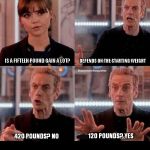 Doctor Who four | IS A FIFTEEN POUND GAIN A LOT? DEPENDS ON THE STARTING WEIGHT; 420 POUNDS? NO; 120 POUNDS? YES | image tagged in doctor who four | made w/ Imgflip meme maker