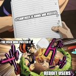 jojo wrong answer | #TEAMTREES IS DUMB AND USELESS; THE USER WHO POSTED IT; REDDIT USERS | image tagged in jojo wrong answer | made w/ Imgflip meme maker