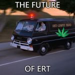 lunatic squad | THE FUTURE; OF ERT | image tagged in lunatic squad | made w/ Imgflip meme maker