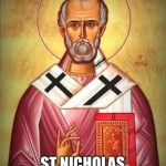 Saint Nicholas of Myra | OK BOOMER; ST NICHOLAS WANTS TO TALK TO YOU | image tagged in saint nicholas of myra,st nick,st nicholas,st nick punch,heretical | made w/ Imgflip meme maker