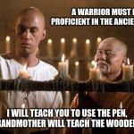 Build on a solid foundation | A WARRIOR MUST BE PROFICIENT IN THE ANCIENT ARTS I WILL TEACH YOU TO USE THE PEN, YOUR GRANDMOTHER WILL TEACH THE WOODEN SPOON | image tagged in kung fu grasshopper,build on a solid foundation,ancient arts,the pen is mighter than the sword,fear the wooden spoon,warrior | made w/ Imgflip meme maker