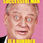 Maybe two hundred.  Race to one million points! A 44colt vs Heavencanwait event. Nov. 16 until...whenever ( : | BEHIND EVERY SUCCESSFUL MAN; IS A HUNDRED UNSATISFIED WOMEN | image tagged in rodney dangerfield,memes,heavencanwait,44colt,race to one million points | made w/ Imgflip meme maker