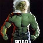 Hulk | GOT DAT GRINCH STRENGTH | image tagged in hulk | made w/ Imgflip meme maker