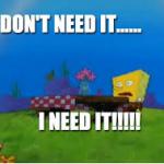 I NEED IT!!