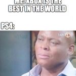 am i joke to u | ME: XBOX IS THE BEST IN THE WORLD; PS4: | image tagged in am i joke to u | made w/ Imgflip meme maker