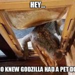 Croc Godzilla door cat door dog door | HEY... WHO KNEW GODZILLA HAD A PET DOG? | image tagged in croc godzilla door cat door dog door | made w/ Imgflip meme maker