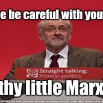 Corbyn - Filthy little Marxist | Please be careful with your vote; Filthy little Marxist | image tagged in brexit election 2019,brexit boris corbyn farage swinson trump,jc4pmnow gtto jc4pm2019,cultofcorbyn,labourisdead,lansman marxist  | made w/ Imgflip meme maker