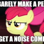 False complaints! | I BARELY MAKE A PEEP; AND I GET A NOISE COMPLAINT | image tagged in angry applebloom,memes,false complaints,noise complaints,sound | made w/ Imgflip meme maker