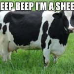cow | BEEP BEEP I’M A SHEEP | image tagged in cow | made w/ Imgflip meme maker