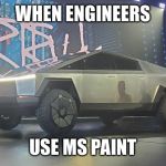 Tesla truck | WHEN ENGINEERS; USE MS PAINT | image tagged in on a budget,tesla truck,mspaint | made w/ Imgflip meme maker
