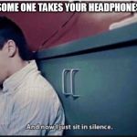 twenty one pilots | WHEN SOME ONE TAKES YOUR HEADPHONES AWAY | image tagged in twenty one pilots | made w/ Imgflip meme maker
