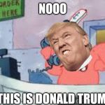 no this is patrick | NOOO; THIS IS DONALD TRUMP | image tagged in no this is patrick | made w/ Imgflip meme maker