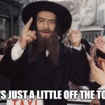 So what is a circumcision? | IT'S JUST A LITTLE OFF THE TOP. | image tagged in jew rabbi | made w/ Imgflip meme maker
