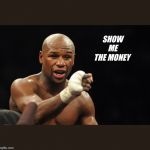 Floyd may weather  | SHOW   ME 
THE MONEY | image tagged in floyd may weather | made w/ Imgflip meme maker