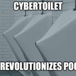 EV Pooper Sucker | CYBERTOILET; TESLA REVOLUTIONIZES POOPING | image tagged in cybertoilet,pooping | made w/ Imgflip meme maker