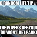 Eyes are Windshields | BAD RANDOM LIFE TIP #15:; TAKE THE WIPERS OFF YOUR CAR, THAT WAY YOU WON’T GET PARKING TICKETS | image tagged in eyes are windshields | made w/ Imgflip meme maker