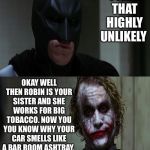 Joker scares Batman | LUKE I AM YOUR FATHER; I FIND THAT HIGHLY UNLIKELY; OKAY WELL THEN ROBIN IS YOUR SISTER AND SHE WORKS FOR BIG TOBACCO. NOW YOU YOU KNOW WHY YOUR CAR SMELLS LIKE A BAR ROOM ASHTRAY. NOOOOOOOO | image tagged in vape nation,vape,batman,joker | made w/ Imgflip meme maker