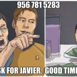 956 781 5283 | 956 781 5283; ASK FOR JAVIER.  GOOD TIMES. | image tagged in 956 781 5283 | made w/ Imgflip meme maker