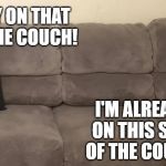 Women and Cat | YOU STAY ON THAT SIDE OF THE COUCH! I'M ALREADY ON THIS SIDE OF THE COUCH. | image tagged in women and cat | made w/ Imgflip meme maker