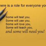 Everyone Has A Role | In life there is a role for everyone you meet. Some will test you, COVELL BELLAMY III; Some will use you, Some will love you, Some will teach you, and some will need you! | image tagged in everyone has a role | made w/ Imgflip meme maker