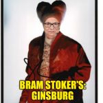 Ginsberg | BRAM STOKER'S:
GINSBURG | image tagged in ginsberg | made w/ Imgflip meme maker