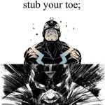 Black Bolt inhale and scream | When you stub your toe; | image tagged in black bolt inhale and scream | made w/ Imgflip meme maker