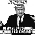 Boris | TESTICULATE,
VERB. TO WAVE ONE'S ARMS ABOUT WHILE TALKING BOLLOCKS | image tagged in boris | made w/ Imgflip meme maker