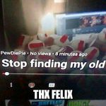 i am back again | THX FELIX | image tagged in i am back again | made w/ Imgflip meme maker