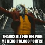 10, 000 points! thanks for making Joker happy | THANKS ALL FOR HELPING ME REACH 10,000 POINTS! | image tagged in gifs,the joker,10k | made w/ Imgflip video-to-gif maker