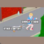 Untitled goose game | GOOGLE STADIA; OTHER CONTENT | image tagged in untitled goose game | made w/ Imgflip meme maker