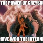 he-man | BY THE POWER OF GREYSKULL I HAVE WON THE INTERNET | image tagged in he-man | made w/ Imgflip meme maker