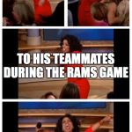 Oprah give away | RAVENS LAMAR JACKSON; TO HIS TEAMMATES DURING THE RAMS GAME; YOU GET A TOUCHDOWN! AND YOU GET A TOUCHDOWN! EVERYBODY GETS A TOUCHDOWN | image tagged in oprah give away | made w/ Imgflip meme maker