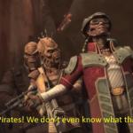 We are pirates! We don't even know what that means!