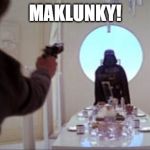 Han Shoots Vader | MAKLUNKY! | image tagged in han shoots vader | made w/ Imgflip meme maker
