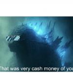 Godzilla Cash Money