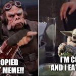 Mando at Baby | I'M CUTER AND I EAT FROGS; YOU COPIED THE CAT MEME!! | image tagged in mando at baby | made w/ Imgflip meme maker