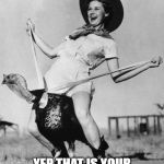 Turkey girl | TURKEY RIDIN..... YEP THAT IS YOUR GRANDMA RIGHT THERE KID. | image tagged in turkey girl | made w/ Imgflip meme maker