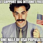 Borat Censor You | BORAT SUPPORT BIG INTERNET FREEDOM; FOR ONE HALF OF USA POPULATION. | image tagged in borat,sacha baren cohen,adl,borat two thumbs up,the dictator,hey internet | made w/ Imgflip meme maker
