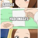 Anime Girl Smile | ME; GOOGLE; YAOI IMAGES | image tagged in anime girl smile | made w/ Imgflip meme maker