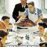 Norman Rockwell slightly off | HAPPY THANKSGIVING! MAY ALL YOUR DEVICES STAY OUT OF THE DINING ROOM | image tagged in norman rockwell slightly off | made w/ Imgflip meme maker