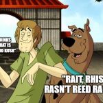 STONED | "LIKE ZOINKS MAN, THAT IS SOME GOOD KUSH"; "RAIT, RHIS RASN'T REED RAGGY" | image tagged in stoned scooby doo and shaggy,weed,funny memes,fun,funny,drugs are bad | made w/ Imgflip meme maker