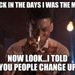 Jroc113 | BACK IN THE DAYS I WAS THE MAN; NOW LOOK...I TOLD YOU PEOPLE CHANGE UP | image tagged in pookie | made w/ Imgflip meme maker