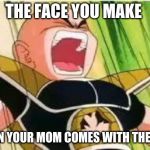 Krillin | THE FACE YOU MAKE; WHEN YOUR MOM COMES WITH THE BELT | image tagged in krillin | made w/ Imgflip meme maker