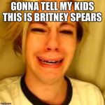 leave alone | GONNA TELL MY KIDS THIS IS BRITNEY SPEARS | image tagged in leave alone | made w/ Imgflip meme maker