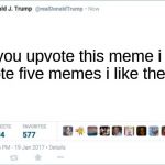 blank trump tweet | If you upvote this meme i will upvote five memes i like the most | image tagged in blank trump tweet,memes,upvote,please | made w/ Imgflip meme maker