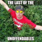 Kp | THE LAST OF THE; UNOFFENDABLES | image tagged in kp | made w/ Imgflip meme maker