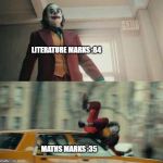 Joker Car Meme | LITERATURE MARKS :84; MATHS MARKS :35 | image tagged in joker car meme | made w/ Imgflip meme maker