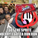 I don't need to participate in a battle to the death event called 'Black Friday" | I GOT THE SPRITE CRANBERRY, I GOTTA RUN RUN RUN! | image tagged in black friday matters,black friday,sprite cranberry,stickdanny,memes | made w/ Imgflip meme maker